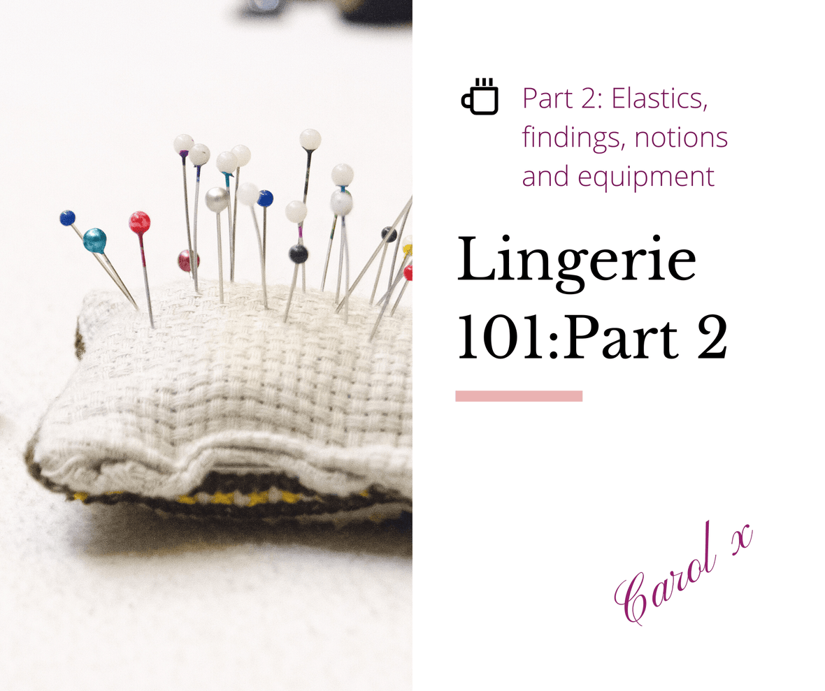 Lingerie 101 - Part 2: Elastics, findings, equiptment and notions - Fabriques