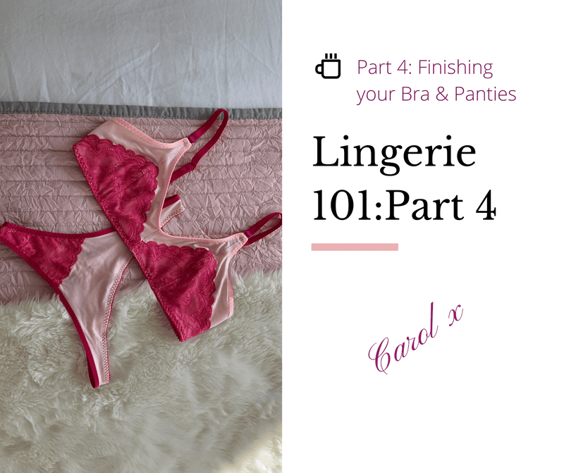 Lencería 101 - Parte 4: Terminando tu sostén y bragas